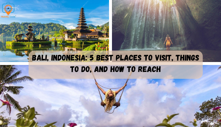 Bali, Indonesia: 5 Best Places To Visit, Things To Do, And How To Reach ...